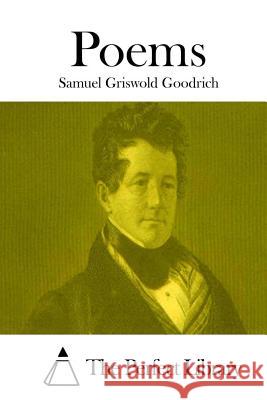 Poems Samuel Griswold Goodrich The Perfect Library 9781514213575