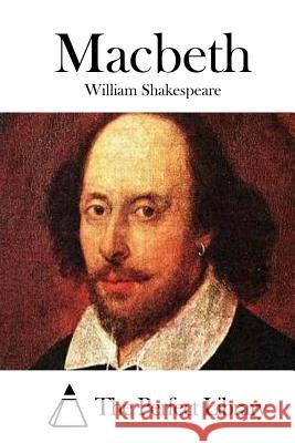 Macbeth William Shakespeare The Perfect Library 9781514213766 Createspace