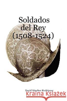 Soldados del Rey (1508-1524) David Sanche 9781514214008 Createspace