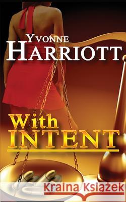 With Intent Yvonne Harriott 9781514215449 Createspace Independent Publishing Platform