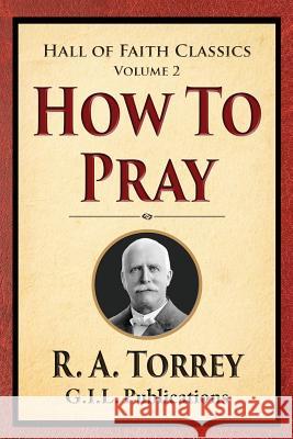 How to Pray R. a. Torrey 9781514215470 Createspace