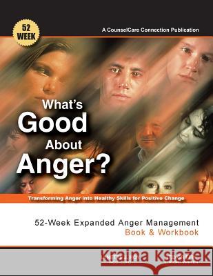 What's Good About Anger? 52-Week Expanded Anger Management Book & Workbook: Transforming Anger into Healthy Skills for Positive Change Griffin, Ted 9781514215623