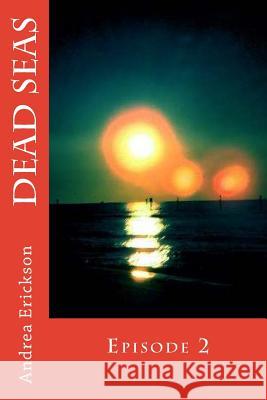 Dead Seas: Episode 2 Andrea Erickson 9781514216415 Createspace