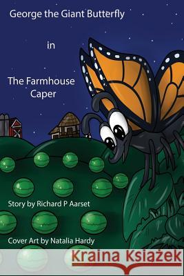 George the Giant Butterfly: The Farmhouse Caper Richard Paul Aarset Natalia Hardy 9781514216484 Createspace