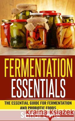 Fermentation Essentials: The Essential Guide for Fermentation and Probiotic Foods Sandi Lane 9781514216811 Createspace