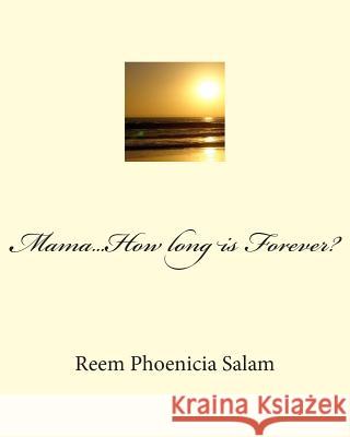 Mama...How long is Forever? Salam, Reem Phoenicia 9781514216828 Createspace