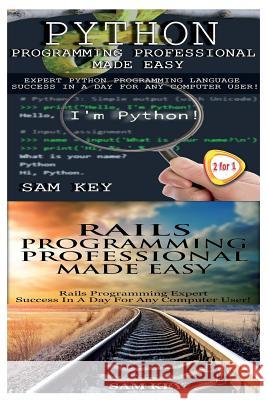 Python Programming Professional Made Easy & Rails Programming Professional Made Easy Sam Key 9781514217535 Createspace