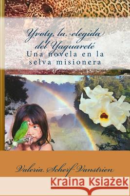 Yvoty, la elegida del Yaguareté: Una novela en la selva misionera Scherf Vanstrien, Valeria 9781514217993