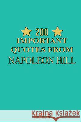 200 Important Quotes From Napoleon Hill N, Noel 9781514218181 Createspace