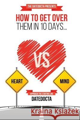 How To Get Over Them In 10 Days: Adjusting Hearts, One Mind At A Time.. Clark, Johnathan M. 9781514218549 Createspace