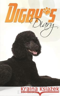Digby's Diary E. D. Bird 9781514219218 Createspace