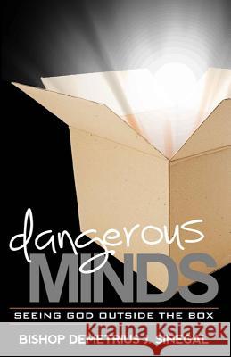 Dangerous Minds...: Seeing God Outside the box Sinegal, Demetrius J. 9781514219225 Createspace