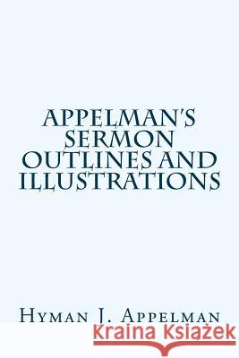 Appelman's Sermon Outlines and Illustrations Hyman J. Appelman 9781514219324