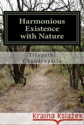 Harmonious Existence with Nature: Poems Tirupathi Chandrupatla 9781514221150