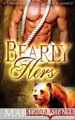 Bearly Hers Maria Amor 9781514222409 Createspace