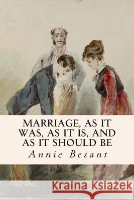 Marriage, As It Was, As It Is, And As It Should Be Besant, Annie 9781514223208 Createspace