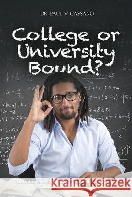 College or University Bound? Paul V. Cassano 9781514224502 Createspace Independent Publishing Platform