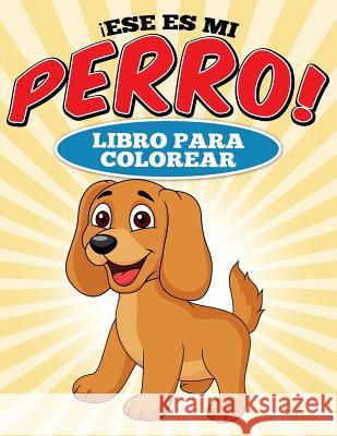 Libro para colorear Ese es mi perro! Catin, Carina 9781514225240