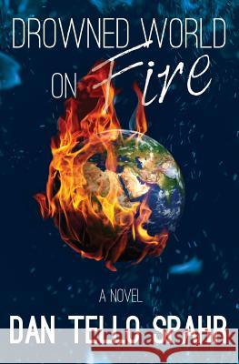 Drowned World on Fire Dan Tello Spahr 9781514225448 Createspace Independent Publishing Platform