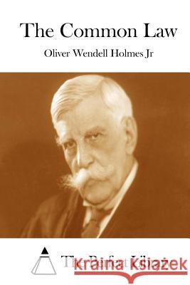 The Common Law Oliver Wendell Holme The Perfect Library 9781514227046 Createspace