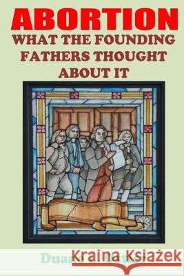 Abortion: What the Founding Fathers Thought About It Ostler, Duane L. 9781514227992 Createspace