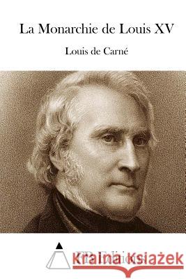 La Monarchie de Louis XV Louis De Carne Fb Editions 9781514228401