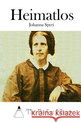 Heimatlos Johanna Spyri The Perfect Library 9781514228784 Createspace