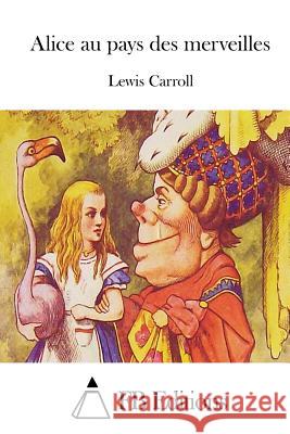 Alice Au Pays Des Merveilles Lewis Carroll Fb Editions 9781514229156 Createspace