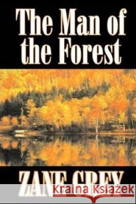 The Man of the Forest Zane Grey 9781514229781 Createspace