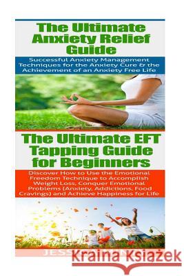 Anxiety Relief: EFT Tapping: Anxiety Management & Stress Solutions for Overcoming Anxiety, Worry, Cravings, Temptation & Bad Habits Jessica Minty 9781514230497