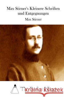 Max Stirner's Kleinere Schriften und Entgegnungen The Perfect Library 9781514230688 Createspace