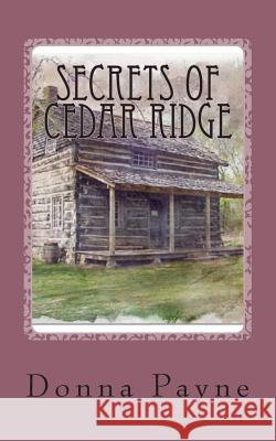 Secrets of Cedar Ridge Donna Payne Allie Long 9781514230893 Createspace