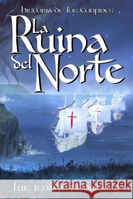 La Ruina del Norte Luis Ignacio Rodriguez 9781514231272 Createspace Independent Publishing Platform