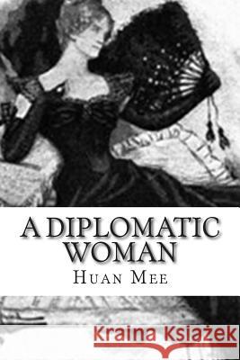 A Diplomatic Woman Huan Mee 9781514231579 Createspace