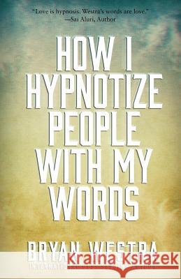 How I Hypnotize People With My Words Westra, Bryan 9781514232217 Createspace