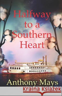 Halfway to a Southern Heart Anthony Mays 9781514232804 Createspace Independent Publishing Platform