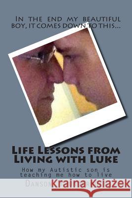 Life Lessons from Living with Luke: How my Autistic son is teaching me how to live Thunderbolt, Danson 9781514233610