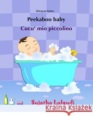 Peekaboo baby. Cucu' mio piccolino: (Bilingual Edition) English-Italian Picture book for children. (Italian Edition) Lalgudi, Sujatha 9781514233641 Createspace Independent Publishing Platform