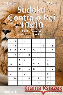 Sudoku Contra o Rei 10x10 - Fácil ao Extremo - Volume 2 - 276 Jogos Snels, Nick 9781514235775