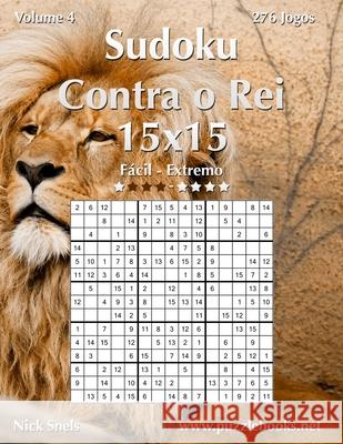 Sudoku Contra o Rei 15x15 - Fácil ao Extremo - Volume 4 - 276 Jogos Snels, Nick 9781514235836