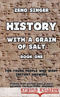 History With a Grain of Salt: Book One: Ancient Times Singer, Zeno 9781514237007