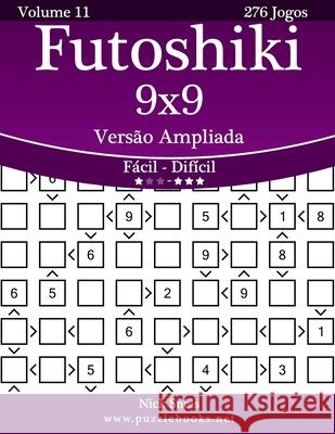Futoshiki 9x9 Versão Ampliada - Fácil ao Difícil - Volume 11 - 276 Jogos Snels, Nick 9781514237366 Createspace