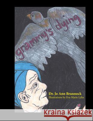 Grammy's Dying Dr Jo Ann Brannock Eva-Marie Lyles 9781514237601 Createspace