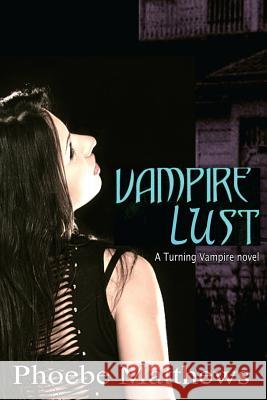 Vampire Lust Phoebe Matthews 9781514237786 Createspace