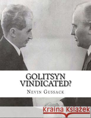Golitsyn Vindicated?: A Second Look at Splits in the Communist World During the Cold War Nevin Gussack 9781514238974 Createspace