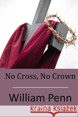 No Cross, No Crown William Penn 9781514239636 Createspace