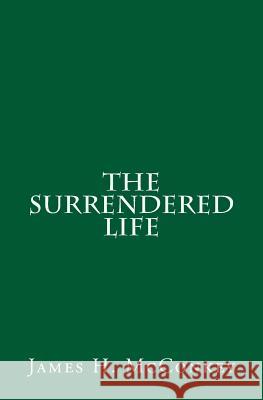 The Surrendered Life James H. McConkey 9781514239896