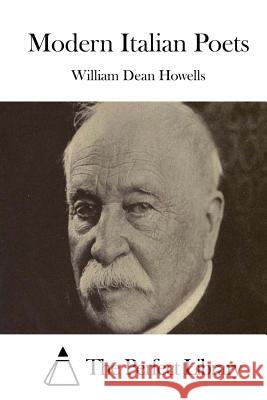 Modern Italian Poets William Dean Howells The Perfect Library 9781514240106 Createspace