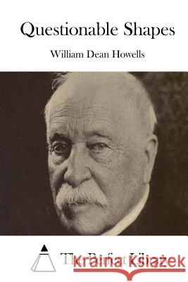 Questionable Shapes William Dean Howells The Perfect Library 9781514240458 Createspace