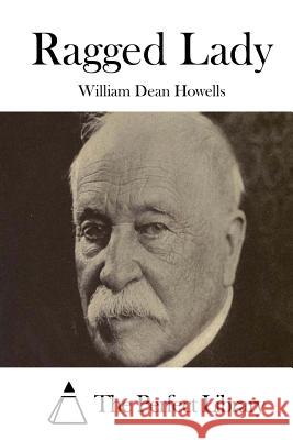 Ragged Lady William Dean Howells The Perfect Library 9781514240540 Createspace